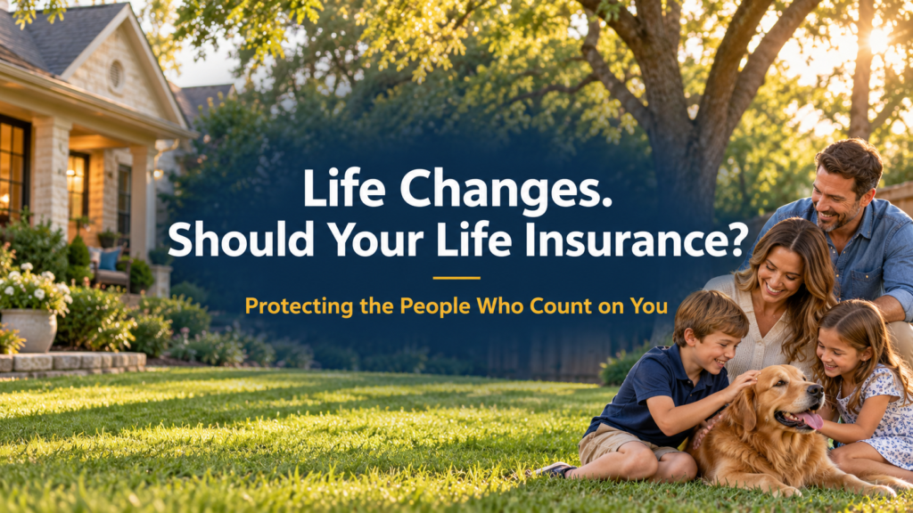 Life Changes. Should Your Life Insurance Change, Too?